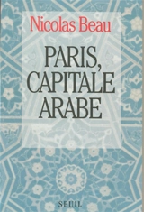 Paris, capitale arabe - Nicolas Beau