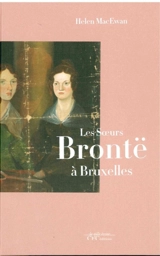 Les soeurs Brontë à Bruxelles - Helen MacEwan
