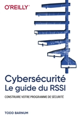 Cybersécurité : le guide du RSSI : construire votre programme de sécurité - Todd Barnum