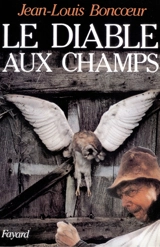 Le Diable aux champs : chronique sur la magie rustique dans les pays du Coeur de France, 2e volet - Jean-Louis Boncoeur