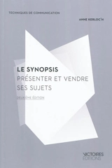 Le synopsis : présenter et vendre ses sujets - Anne Kerloc'h