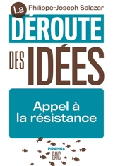 La déroute des idées : appel à la résistance - Philippe-Joseph Salazar