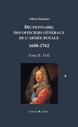 Dictionnaire des officiers généraux de l'armée royale : 1688-1762. Vol. 2. Lettres D à K - Gilbert Bodinier