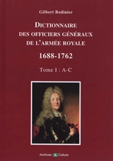 Dictionnaire des officiers généraux de l'armée royale : 1688-1762. Vol. 1. Lettres A à C - Gilbert Bodinier