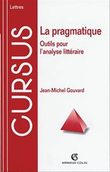 La pragmatique : outils pour l'analyse littéraire - Jean-Michel Gouvard