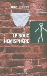 Le bouc hémisphère : une farce macabre du 21e siècle - D.B.C. Pierre