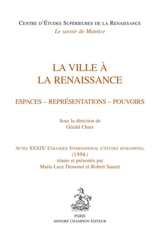 La ville à la Renaissance : espaces, représentations, pouvoirs : actes du XXXIXe Colloque international d'études humanistes (1996) - Colloque international d'études humanistes (39 ; 1996 ; Tours)