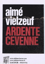 Ardente Cévenne : l'ORA dans le Gard : Maquis des Corsaires et Corps Franc des Ardennes - Aimé Vielzeuf