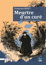 Meurtre d'un curé : 1881, autopsie d'un crime en Berry - Françoise Bezet