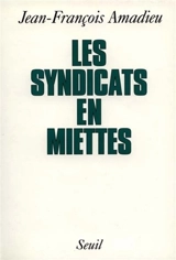 Les syndicats en miettes - Jean-François Amadieu