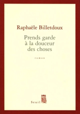 Prends garde à la douceur des choses - Marie Billetdoux