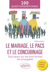 Le mariage, le Pacs et le concubinage : tout savoir sur les trois formes de conjugalité : 100 questions-réponses - Wilfried Baby