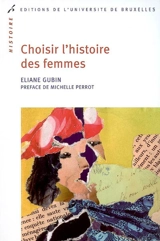 Choisir l'histoire des femmes - Eliane Gubin