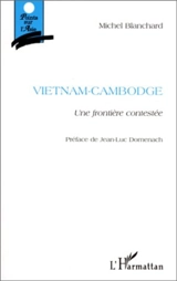 Vietnam-Cambodge : une frontière contestée - Michel Blanchard