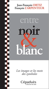 Entre noir et blanc : les images et les mots des symboles - François l'Arpenteur