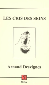Les cris des seins : écridessins et illustrations textuelles - Arnaud Desvignes