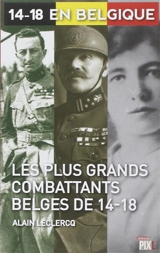 Les plus grands combattants belges de 14-18 - Alain Leclercq