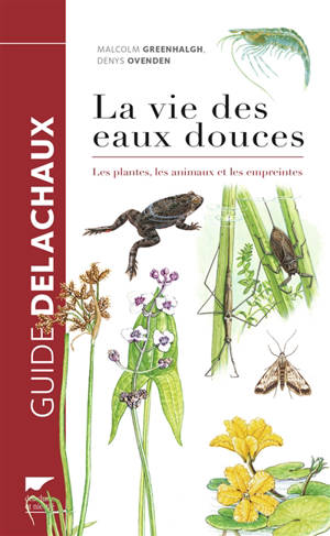 La vie des eaux douces : les plantes, les animaux et les empreintes - Malcolm Greenhalgh