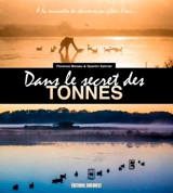 Dans le secret des tonnes : à la rencontre de chasseurs au gibier d'eau... - Florence Moreau
