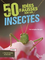 50 idées fausses sur les insectes - Christophe Bouget