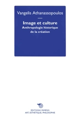Image et culture : anthropologie historique de la création - Vangelis Athanassopoulos