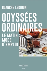 Odyssées ordinaires : le matin, mode d'emploi - Blanche Leridon