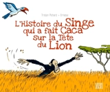 L'histoire du singe qui a fait caca sur la tête du lion - Tristan Pichard