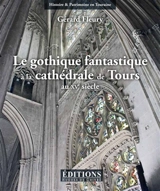 Le gothique fantastique à la cathédrale de Tours au XVe siècle : les oeuvres sculptées imagées de la nef et de l'avant-corps occidental - Gérard Fleury