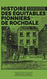 Histoire des Equitables pionniers de Rochdale - George-Jacob Holyoake