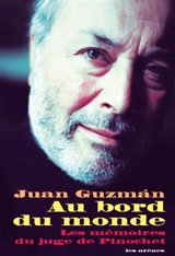 Au bord du monde : les mémoires du juge de Pinochet - Juan Guzmán