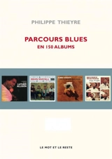 Parcours blues : en 150 albums - Philippe Thieyre