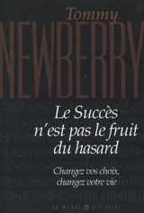 Le succès n'est pas le fruit du hasard : changez vos choix, changez votre vie - Tommy Newberry