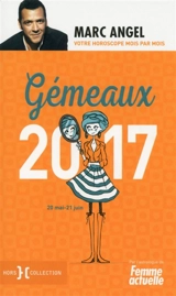 Gémeaux 2017 : 20 mai-21 juin : votre horoscope mois par mois - Marc Angel