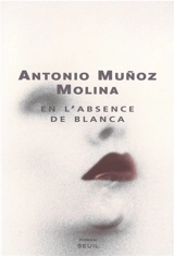 En l'absence de Blanca - Antonio Munoz Molina