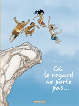 Où le regard ne porte pas... : intégrale - Georges Abolin