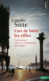 L'art de bâtir les villes : l'urbanisme selon ses fondements artistiques - Camillo Sitte