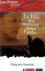 La fille qui mourrait dans l'aube - Grégoire Gauchet