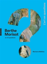 Berthe Morisot en 15 questions - Marianne Mathieu