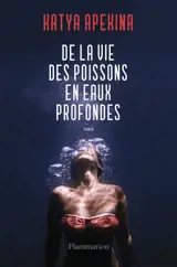 De la vie des poissons en eaux profondes - Katya Apekina