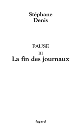 Pause. Vol. 3. La fin des journaux - Stéphane Denis