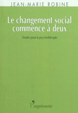 Le changement social commence à deux : essais et conférences - Jean-Marie Robine