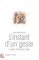 L'instant d'un geste : le sujet, l'éthique et le don - Jean-Daniel Causse