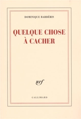 Quelque chose à cacher - Dominique Barbéris