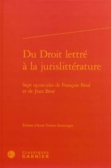 Du droit lettré à la jurislittérature : sept opuscules de François Broé et de Jean Broé - François Broé
