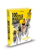 Cent ans de maillot jaune : 1919-2019 - Serge Laget