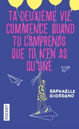 Ta deuxième vie commence quand tu comprends que tu n'en as qu'une - Raphaëlle Giordano