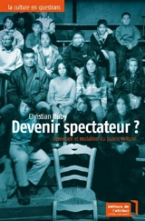 Devenir spectateur ? : invention et mutation du public culturel - Christian Ruby