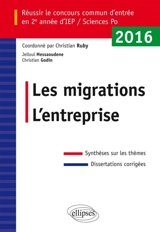 Les migrations, l'entreprise : réussir le concours commun d'entrée en 2e année d'IEP-Sciences Po 2016 : synthèses sur les thèmes, dissertations corrigées - Jelloul Messaoudene