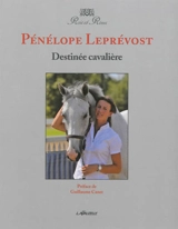Destinée cavalière - Pénélope Leprévost