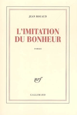 L'imitation du bonheur - Jean Rouaud